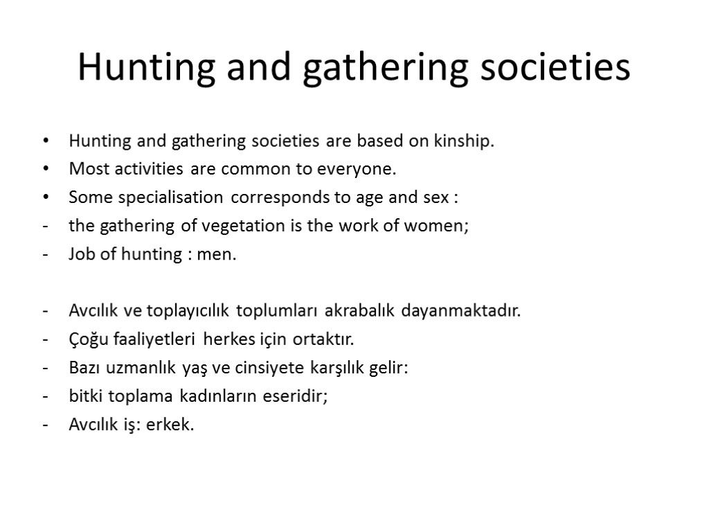 Hunting and gathering societies Hunting and gathering societies are based on kinship. Most activities